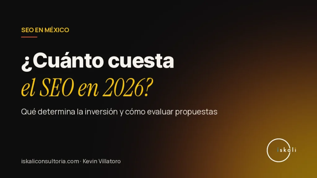 ¿Cuánto cuesta el SEO en México en 2026? Qué determina la inversión – Iskali Consultoría