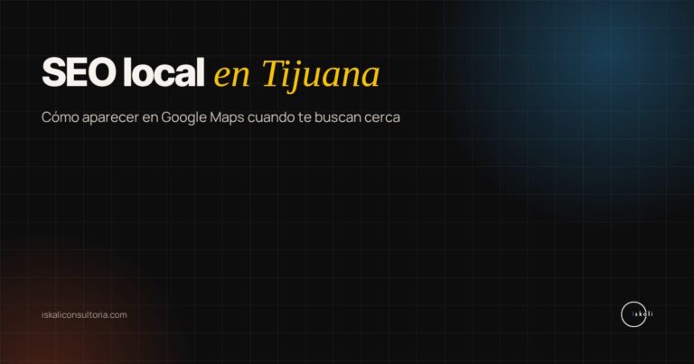 SEO local en Tijuana: cómo aparecer en Google Maps en 2026