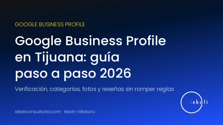 Google Business Profile en Tijuana: guía paso a paso 2026