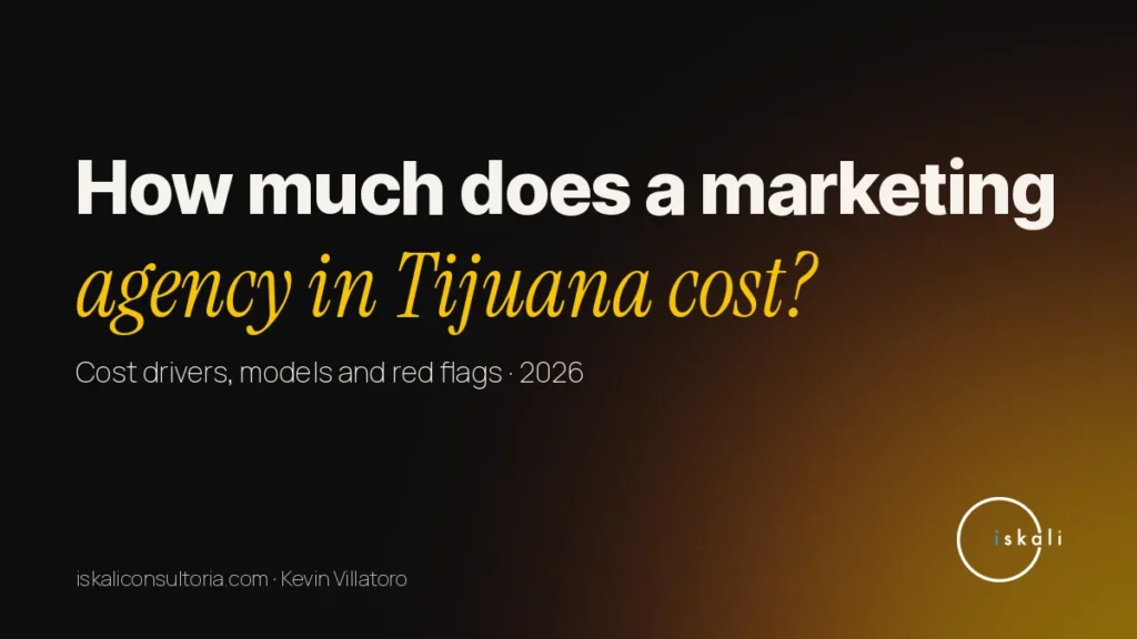 How much does a digital marketing agency in Tijuana cost? (2026) – Iskali Consultoría