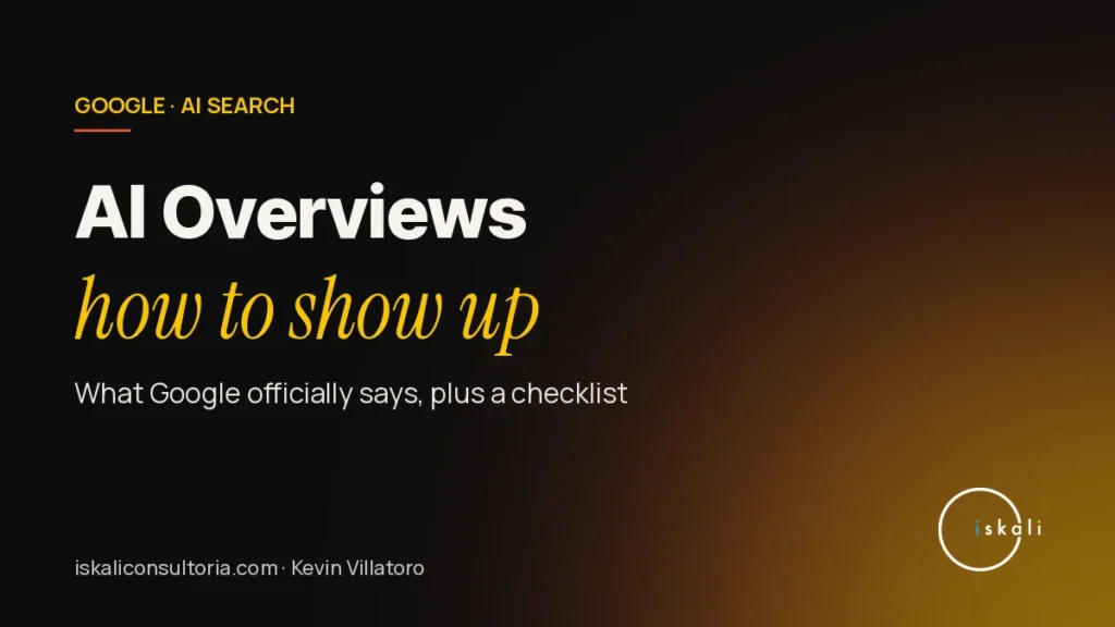 How to Get Your Site Into Google’s AI Overviews – Iskali Consultoría