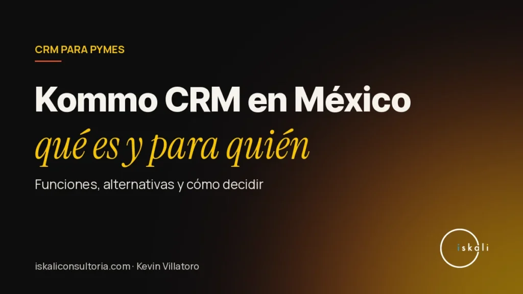 Kommo CRM en México: qué es, funciones y para quién conviene – Iskali Consultoría
